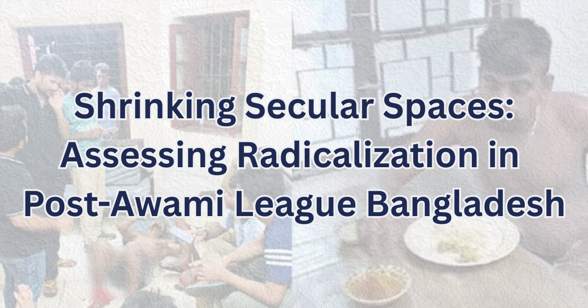 Shrinking Secular Spaces: Assessing Radicalization in Post-Awami League Bangladesh